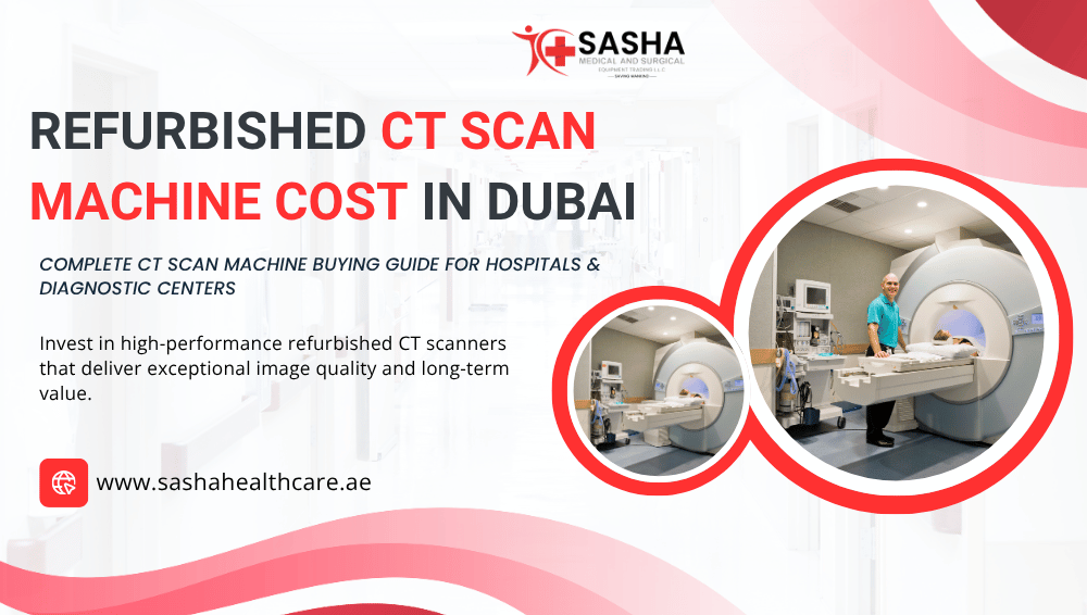 Refurbished CT Scan Machine Cost in Dubai Buying Guide for Hospitals and Diagnostic Centers